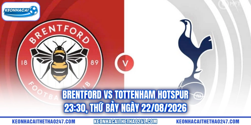 Brentford Vs Tottenham Hotspur - 23:30, Thứ Bảy Ngày 22/08/2026