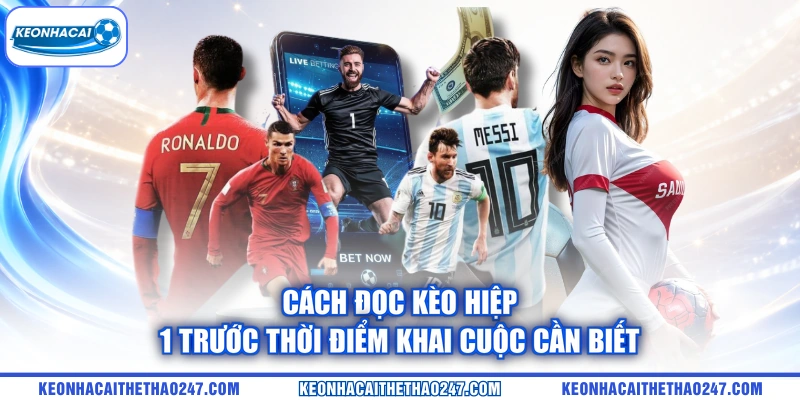 Cách đọc kèo hiệp 1 trước thời điểm khai cuộc cần biết Cách đọc kèo hiệp 1 trước thời điểm khai cuộc cần biết