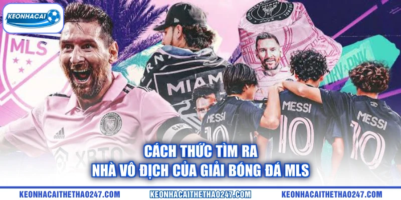 Cách thức tìm ra nhà vô địch của giải bóng đá MLS Cách thức tìm ra nhà vô địch của giải bóng đá MLS