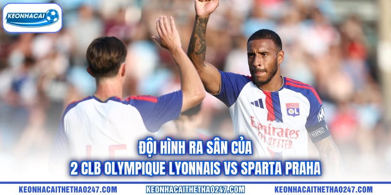 Đội hình ra sân của 2 CLB Olympique Lyonnais vs Sparta Praha Đội hình ra sân của 2 CLB Olympique Lyonnais vs Sparta Praha