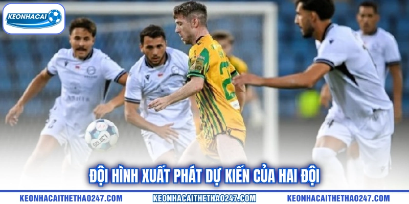 Đội hình xuất phát dự kiến của hai đội