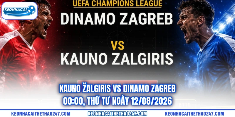 Kauno Žalgiris Vs Dinamo Zagreb - 00:00, Thứ Tư Ngày 12/08/2026