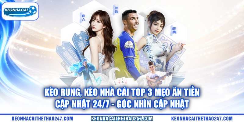 Kèo Rung | Kèo Nhà Cái Top 3 Mẹo Ăn Tiền - Cập Nhật 24/7 – góc nhìn cập nhật