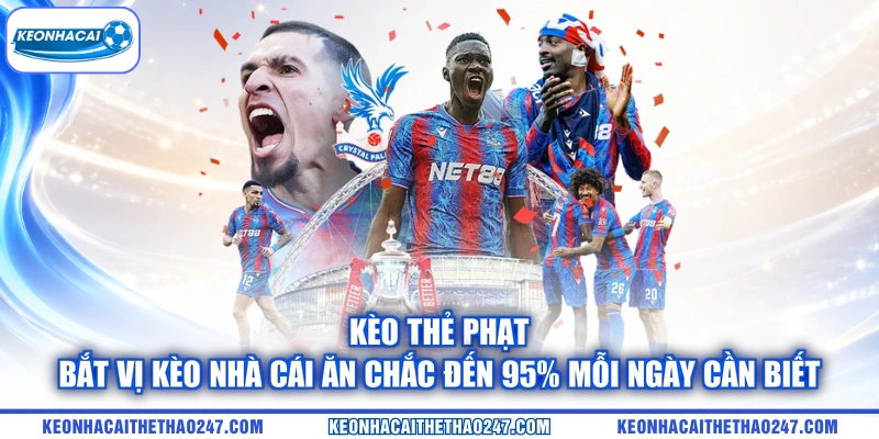 Kèo Thẻ Phạt | Bắt Vị Kèo Nhà Cái Ăn Chắc Đến 95% Mỗi Ngày cần biết