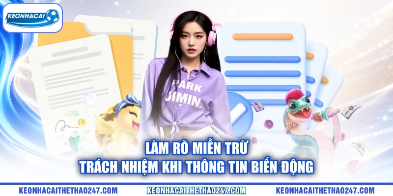 Làm rõ miễn trừ trách nhiệm khi thông tin biến động Làm rõ miễn trừ trách nhiệm khi thông tin biến động