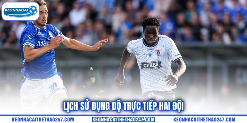 Lịch sử đụng độ trực tiếp hai đội Lịch sử đụng độ trực tiếp hai đội