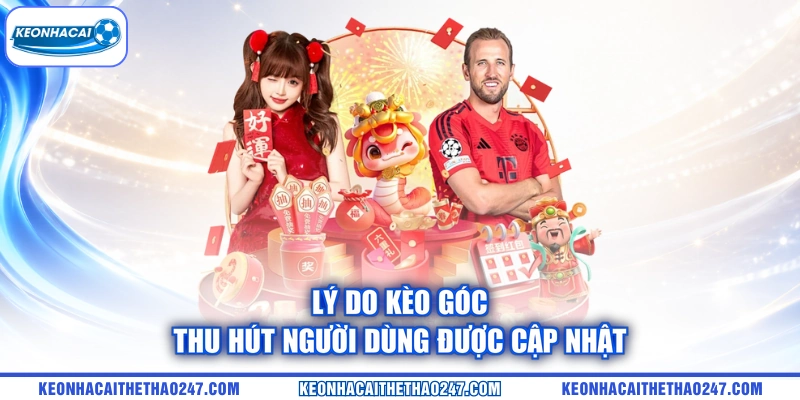 Lý do kèo góc thu hút người dùng được cập nhật