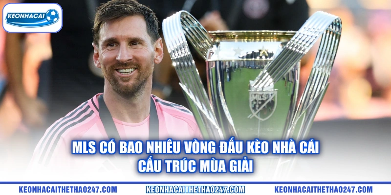 MLS Có Bao Nhiêu Vòng Đấu kèo nhà cái | Cấu Trúc Mùa Giải