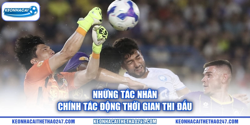 Những tác nhân chính tác động thời gian thi đấu Những tác nhân chính tác động thời gian thi đấu