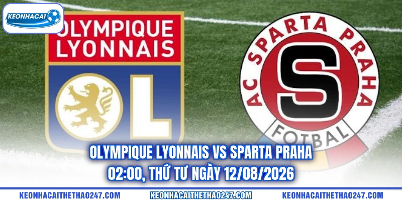 Olympique Lyonnais Vs Sparta Praha - 02:00, Thứ Tư Ngày 12/08/2026
