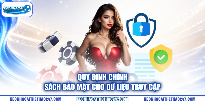 Quy định chính sách bảo mật cho dữ liệu truy cập Quy định chính sách bảo mật cho dữ liệu truy cập