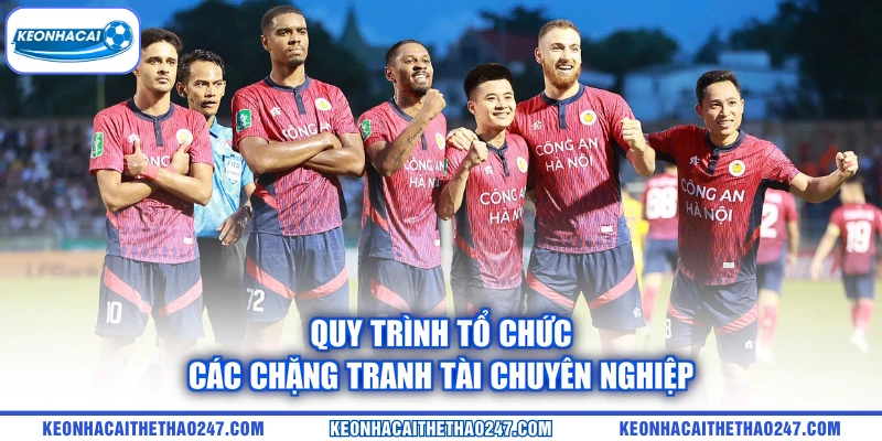 Quy trình tổ chức các chặng tranh tài chuyên nghiệp Quy trình tổ chức các chặng tranh tài chuyên nghiệp