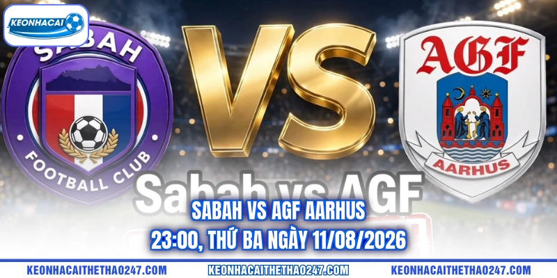 Sabah vs AGF Aarhus - 23:00, Thứ Ba Ngày 11/08/2026