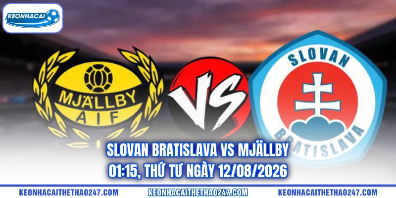 Slovan Bratislava Vs Mjällby - 01:15, Thứ Tư Ngày 12/08/2026