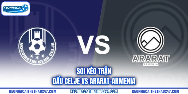 Soi kèo trận đấu Celje vs Ararat-Armenia