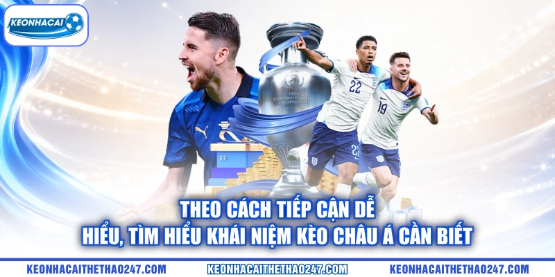 Theo cách tiếp cận dễ hiểu, tìm hiểu khái niệm kèo châu Á cần biết Theo cách tiếp cận dễ hiểu, tìm hiểu khái niệm kèo châu Á cần biết