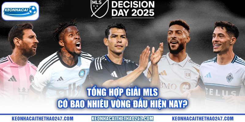 Tổng hợp giải MLS có bao nhiêu vòng đấu hiện nay? Tổng hợp giải MLS có bao nhiêu vòng đấu hiện nay?
