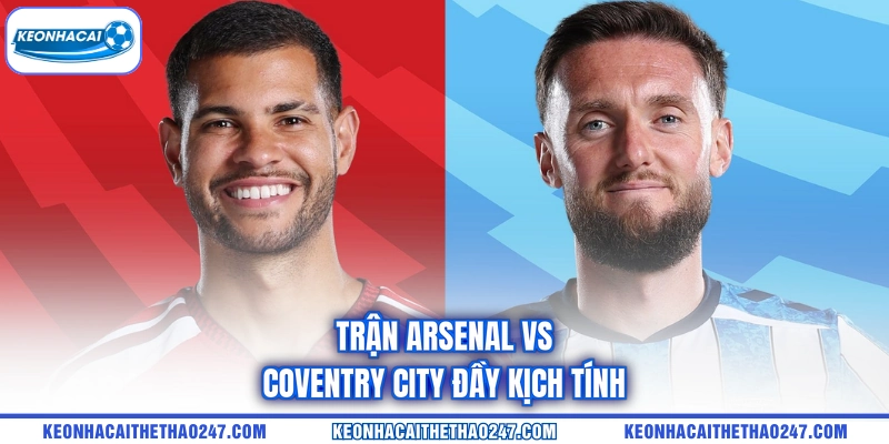 Trận Arsenal vs Coventry City đầy kịch tính Trận Arsenal vs Coventry City đầy kịch tính