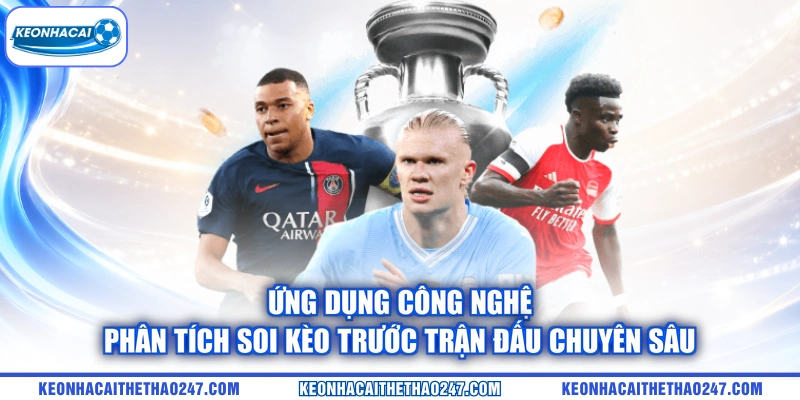 Ứng dụng công nghệ phân tích soi kèo trước trận đấu chuyên sâu Ứng dụng công nghệ phân tích soi kèo trước trận đấu chuyên sâu