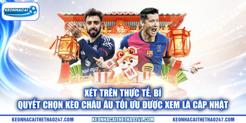 Xét trên thực tế, bí quyết chọn kèo châu Âu tối ưu được xem là cập nhật