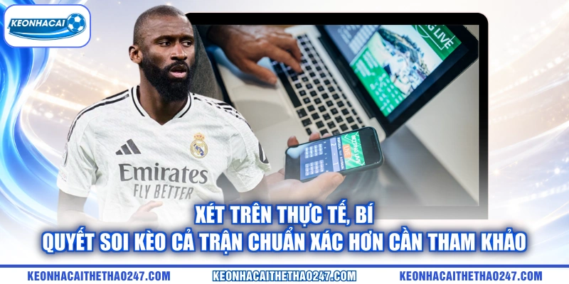 Xét trên thực tế, bí quyết soi kèo cả trận chuẩn xác hơn cần tham khảo Xét trên thực tế, bí quyết soi kèo cả trận chuẩn xác hơn cần tham khảo