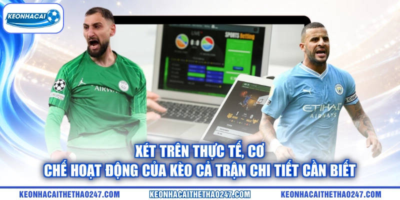 Xét trên thực tế, cơ chế hoạt động của kèo cả trận chi tiết cần biết Xét trên thực tế, cơ chế hoạt động của kèo cả trận chi tiết cần biết